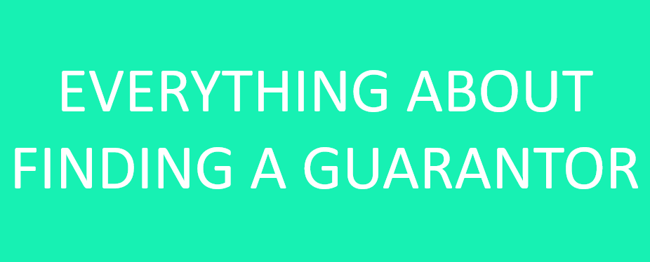Everything About Finding A Guarantor